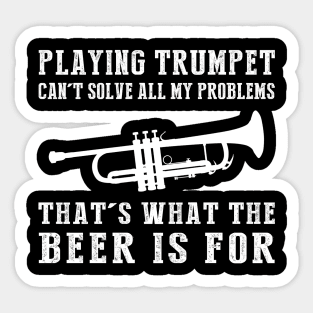 "Trumpet Can't Solve All My Problems, That's What the Beer's For!" Sticker